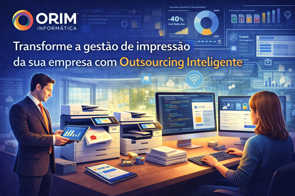 Transforme a Gestão de Impressão da Sua Empresa com Outsourcing Inteligente da ORIM&nbsp;INFORMÁTICA