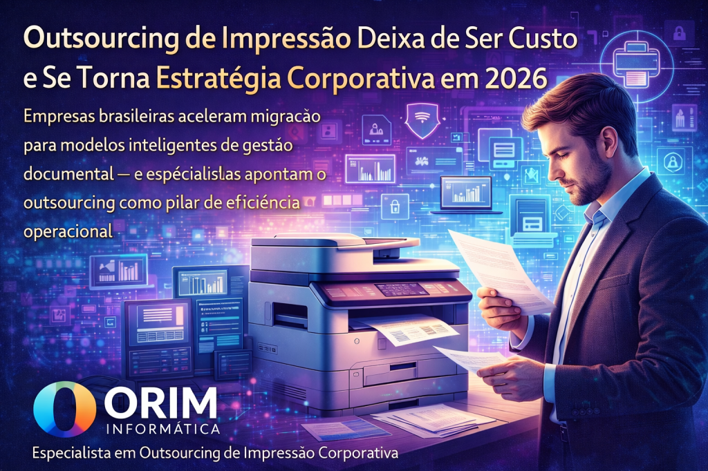 Outsourcing de Impressão Deixa de Ser Custo e Se Torna Estratégia Corporativa em&nbsp;2026